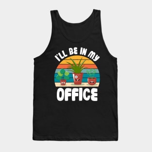 Funny Gardener Pun Plant Lover I'll Be In My Office Tank Top